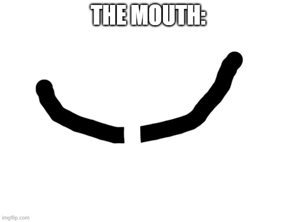 THE MOUTH: | made w/ Imgflip meme maker