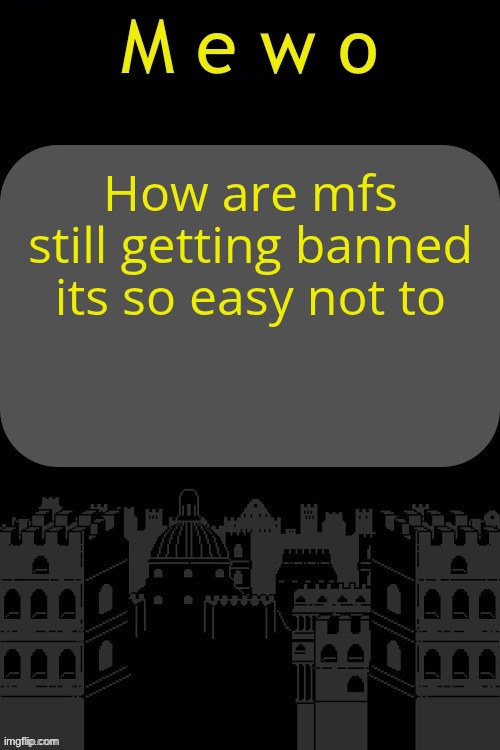 Mewo announcement template (By Virian) | How are mfs still getting banned its so easy not to | image tagged in mewo announcement template by virian | made w/ Imgflip meme maker