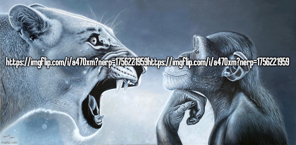 Lion Roars at monkey | https://imgflip.com/i/a470xm?nerp=1756221959https://imgflip.com/i/a470xm?nerp=1756221959 | image tagged in lion roars at monkey | made w/ Imgflip meme maker