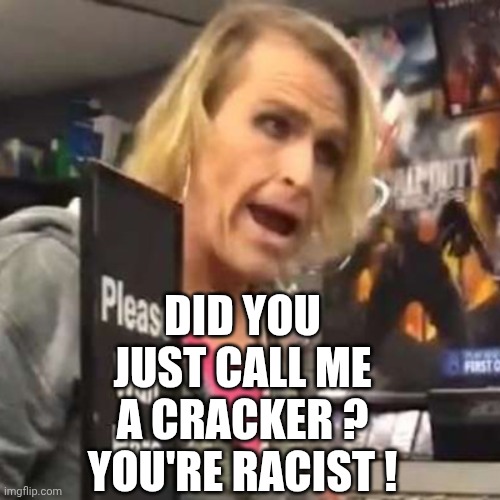 Maam | DID YOU JUST CALL ME A CRACKER ?
YOU'RE RACIST ! | image tagged in maam | made w/ Imgflip meme maker