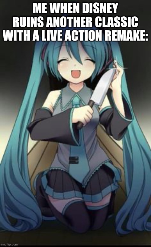 I SWEAR TO GOD IF THEY RUIN TOY STORY OR WALL-E IUYIHGIOUHGYFYTU8IYFGXD | ME WHEN DISNEY RUINS ANOTHER CLASSIC WITH A LIVE ACTION REMAKE: | image tagged in knifu hatsune miku,knife,disney killed star wars,ahhhhhhhhh | made w/ Imgflip meme maker