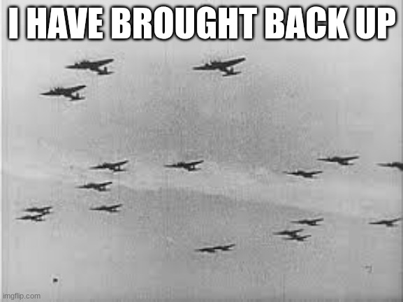 I HAVE BROUGHT BACK UP | made w/ Imgflip meme maker