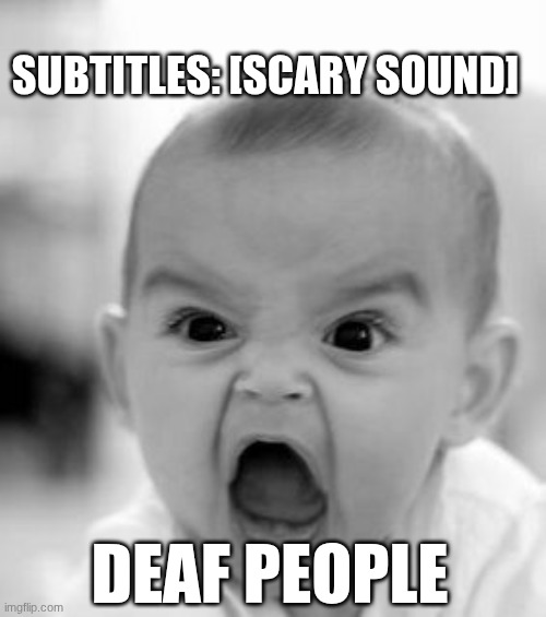 spooky | SUBTITLES: [SCARY SOUND]; DEAF PEOPLE | image tagged in memes,angry baby | made w/ Imgflip meme maker