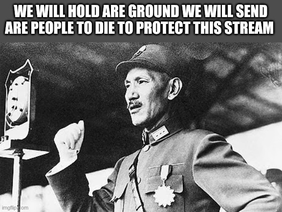Japanese commander | WE WILL HOLD ARE GROUND WE WILL SEND ARE PEOPLE TO DIE TO PROTECT THIS STREAM | image tagged in japanese commander | made w/ Imgflip meme maker