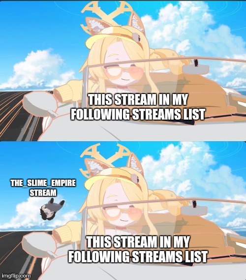 no offense, but LETS GOOO WE'VE SURPASSED A STREAM WITH OVER 30 FOLLOWERS | THIS STREAM IN MY FOLLOWING STREAMS LIST; THE_SLIME_EMPIRE STREAM; THIS STREAM IN MY FOLLOWING STREAMS LIST | image tagged in seia hitting sensei with her car,blue archive,the slime empire | made w/ Imgflip meme maker