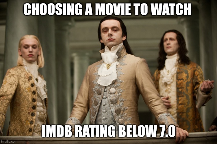 Twilight Aro | CHOOSING A MOVIE TO WATCH; IMDB RATING BELOW 7.0 | image tagged in twilight aro | made w/ Imgflip meme maker