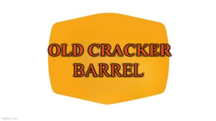 Blank New Cracker Barrel Loho | OLD CRACKER BARREL | image tagged in blank new cracker barrel loho | made w/ Imgflip meme maker