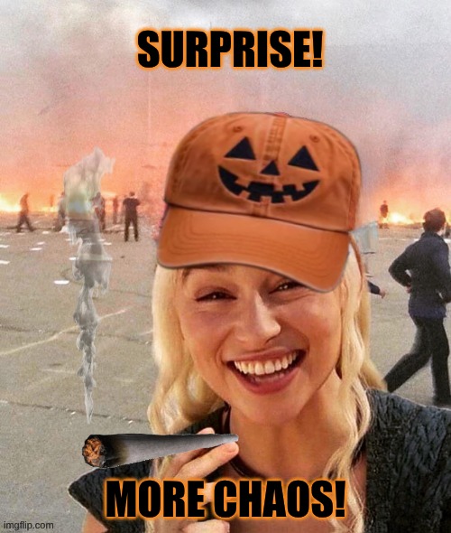 October Surprise | SURPRISE! MORE CHAOS! | image tagged in october surprise,halloween,brace yourselves,surprise,halloween is coming,chaos | made w/ Imgflip meme maker