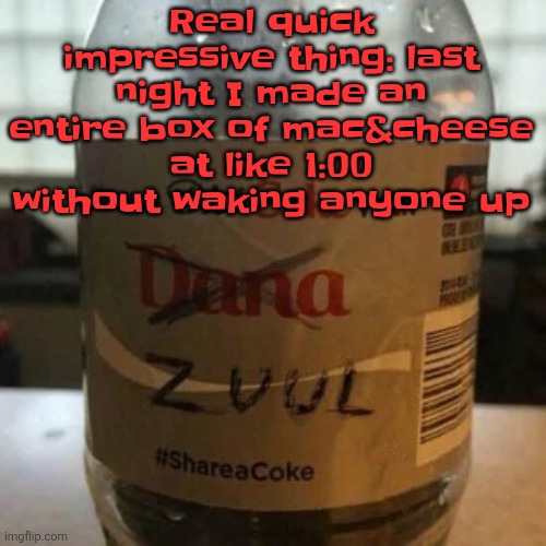 Also washed the dishes after | Real quick impressive thing: last night I made an entire box of mac&cheese at like 1:00 without waking anyone up | image tagged in there is no diet only zero | made w/ Imgflip meme maker