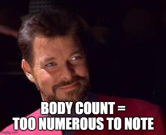 Riker Slayed | BODY COUNT = TOO NUMEROUS TO NOTE | image tagged in riker star trek | made w/ Imgflip meme maker