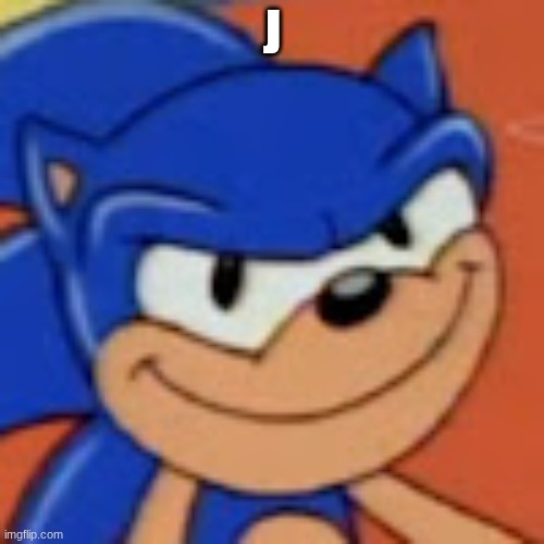 j | J | image tagged in sonic the smug | made w/ Imgflip meme maker