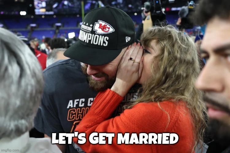 Taylor Swift whispering to Travis Kelce | LET'S GET MARRIED | image tagged in taylor swift whispering to travis kelce | made w/ Imgflip meme maker