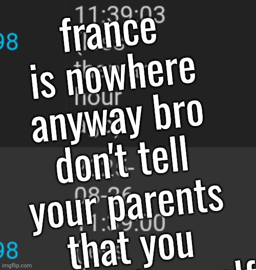 france is nowhere anyway bro don't tell your parents that you wrapped myself | made w/ Imgflip meme maker