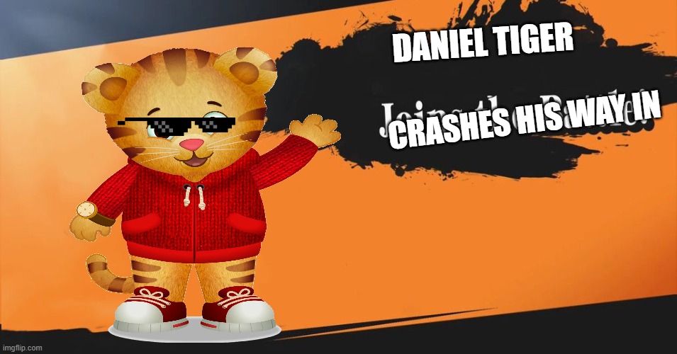 this tiger is crashin out fr fr | DANIEL TIGER; CRASHES HIS WAY IN | image tagged in smash bros | made w/ Imgflip meme maker