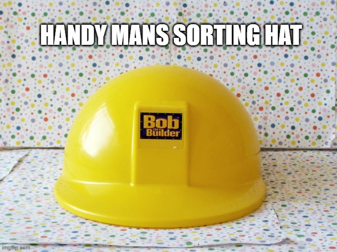 Men's Sorting Hat | HANDY MANS SORTING HAT | image tagged in men's sorting hat | made w/ Imgflip meme maker