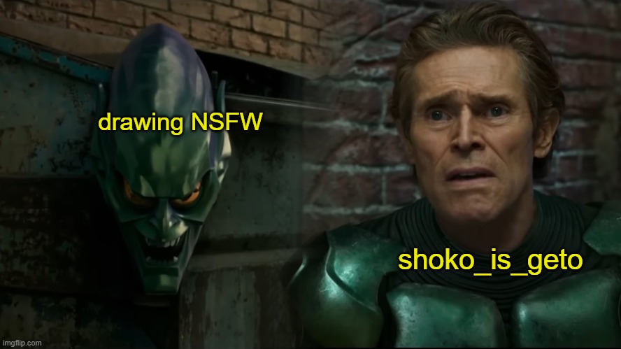 think of the money... | drawing NSFW; shoko_is_geto | image tagged in green goblin mask calling to me | made w/ Imgflip meme maker
