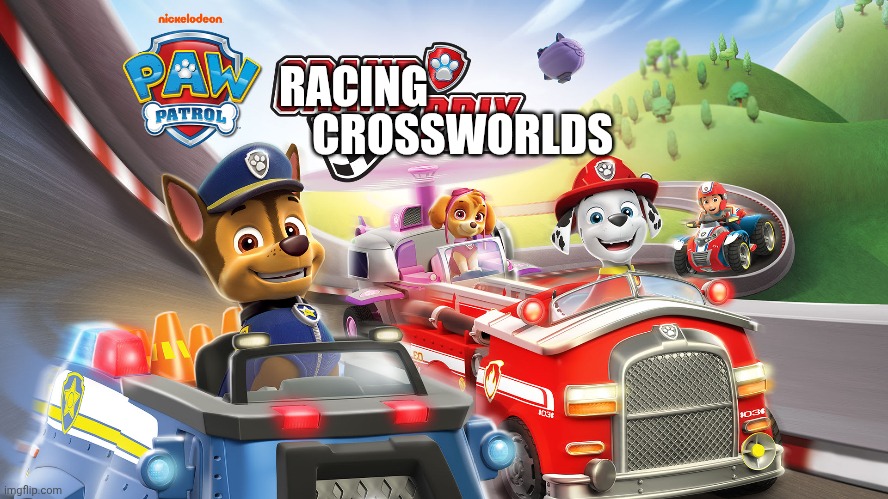 Paw patrol: racing crossworlds | RACING; CROSSWORLDS | image tagged in funny | made w/ Imgflip meme maker