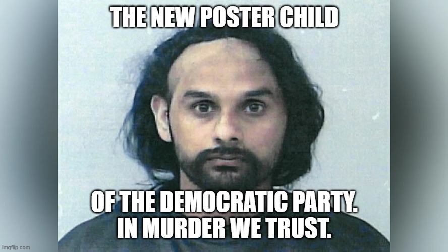 The Libtards New Poster Child. | THE NEW POSTER CHILD; OF THE DEMOCRATIC PARTY.
IN MURDER WE TRUST. | image tagged in the libtards new poster child | made w/ Imgflip meme maker
