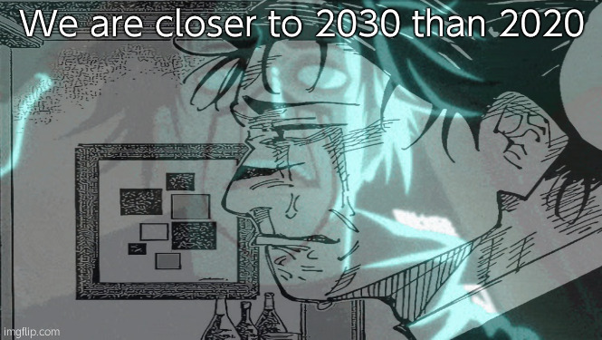 Type shii | We are closer to 2030 than 2020 | made w/ Imgflip meme maker