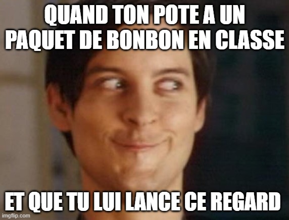 Spiderman Peter Parker Meme | QUAND TON POTE A UN PAQUET DE BONBON EN CLASSE; ET QUE TU LUI LANCE CE REGARD | image tagged in memes,spiderman peter parker | made w/ Imgflip meme maker