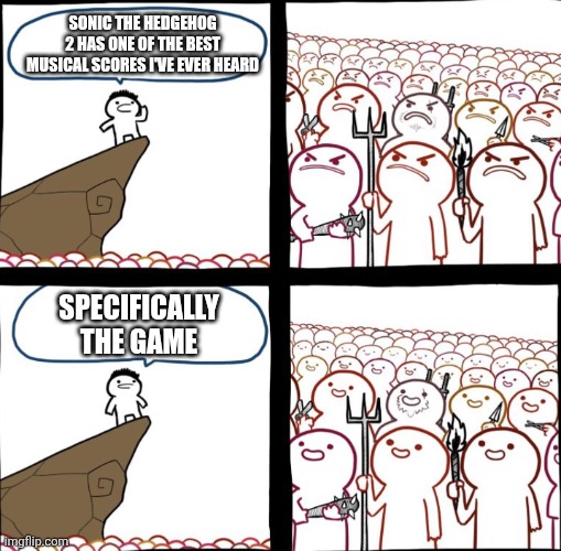 Chemical Planet Zone SLAPS | SONIC THE HEDGEHOG 2 HAS ONE OF THE BEST MUSICAL SCORES I'VE EVER HEARD; SPECIFICALLY THE GAME | image tagged in mad crowd happy crowd,sonic the hedgehog,sequels,lol so funny,memes | made w/ Imgflip meme maker