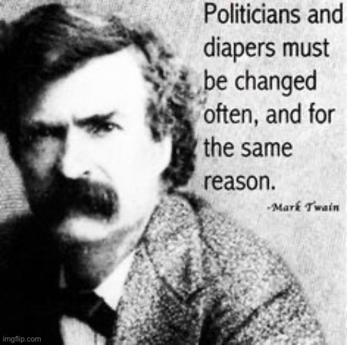 Mark Twain Quote | image tagged in quotes,mark twain,funny memes,dirty diaper,full of crap,politicians suck | made w/ Imgflip meme maker