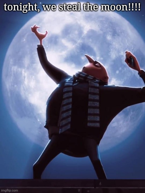 /j/j/j/j/j/j/j/j/j/j | tonight, we steal the moon!!!! | image tagged in tonight we steal the moon | made w/ Imgflip meme maker