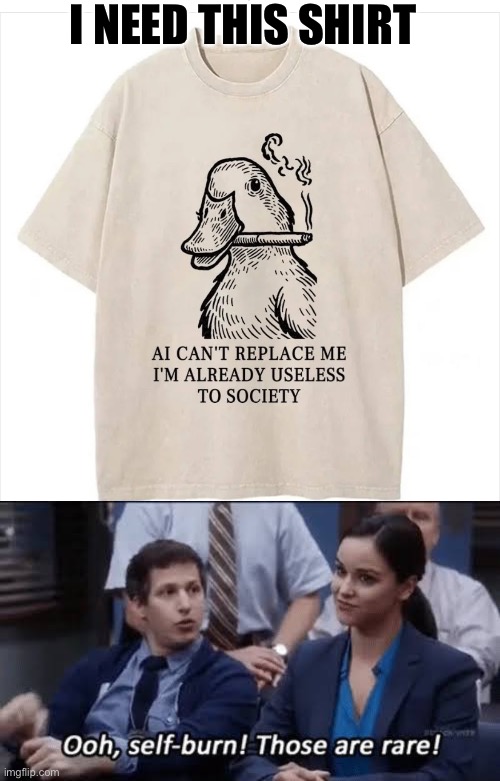 Unfiltered smokes? | I NEED THIS SHIRT | image tagged in ooh self-burn those are rare,filter,useless,society,ai,unique | made w/ Imgflip meme maker