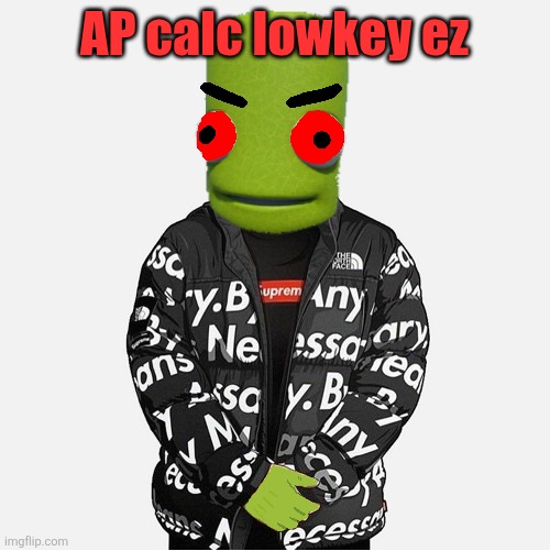 EVIL epilektoi drip | AP calc lowkey ez | image tagged in evil epilektoi drip | made w/ Imgflip meme maker