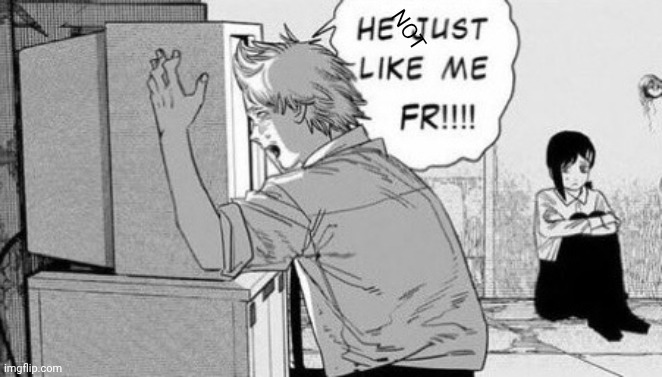 NOT | image tagged in he just like me fr | made w/ Imgflip meme maker