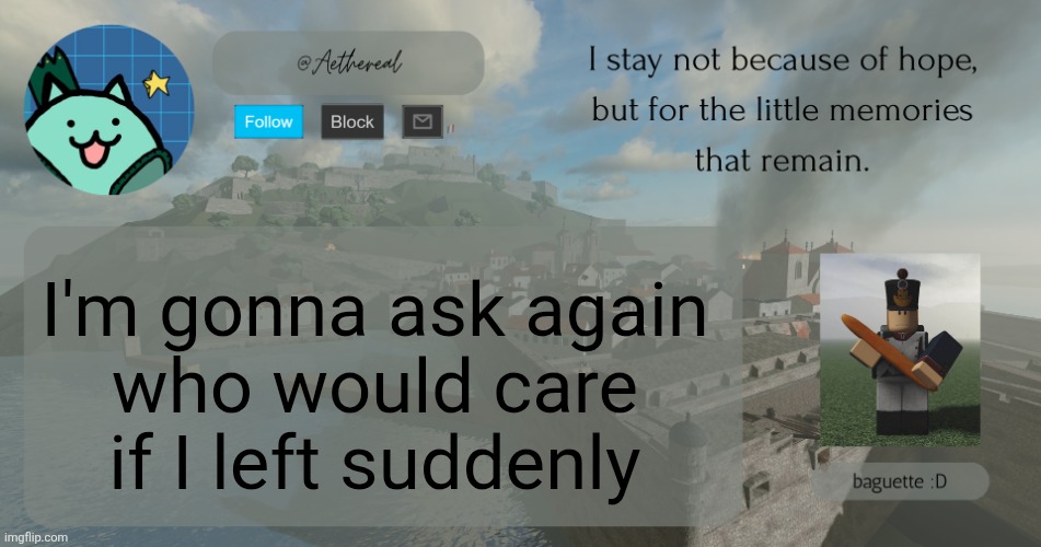 hello | I'm gonna ask again
who would care if I left suddenly | image tagged in hello | made w/ Imgflip meme maker