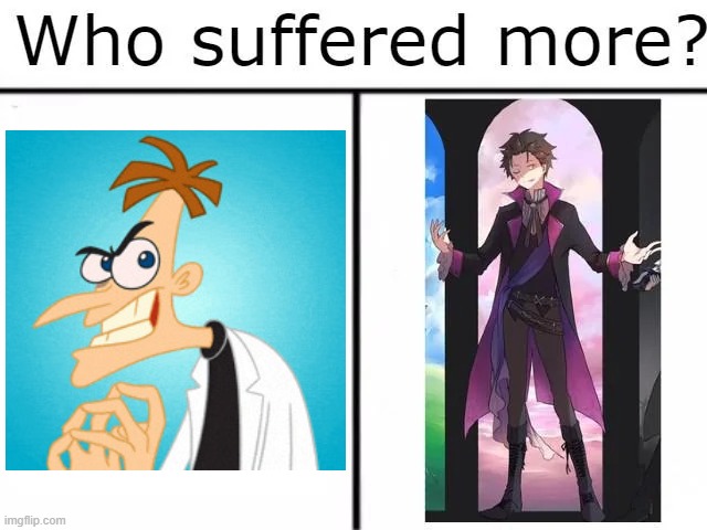 who suffered more, Doofenshmirtz or Subaru Natsuki | image tagged in cartoon,re zero,phineas and ferb,anime,subaru,doofenshmirtz | made w/ Imgflip meme maker