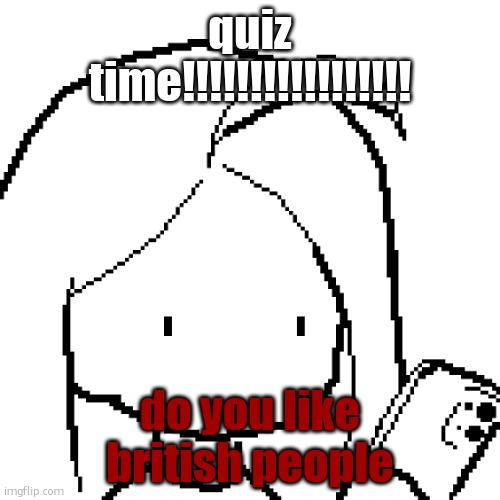 disabled autocorrect now | quiz time!!!!!!!!!!!!!!!!! do you like british people | image tagged in viyaura pixel art | made w/ Imgflip meme maker