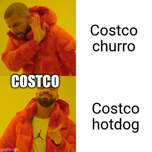 Drake Hotline Bling Meme | Costco churro; COSTCO; Costco hotdog | image tagged in memes,drake hotline bling | made w/ Imgflip meme maker