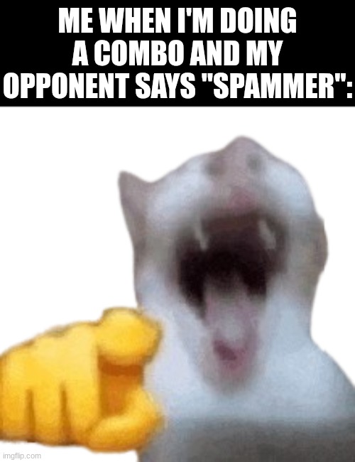 people who say this are sore losers bro | ME WHEN I'M DOING A COMBO AND MY OPPONENT SAYS "SPAMMER": | image tagged in laughing cat,memes,the strongest battlegrounds,tsb,roblox | made w/ Imgflip meme maker