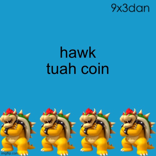 9x3dan announcement template | hawk tuah coin | image tagged in 9x3dan announcement template | made w/ Imgflip meme maker