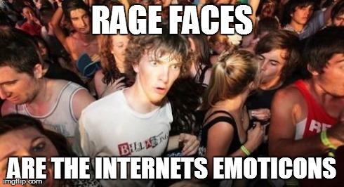 Sudden Clarity Clarence | RAGE FACES ARE THE INTERNETS EMOTICONS | image tagged in memes,sudden clarity clarence | made w/ Imgflip meme maker