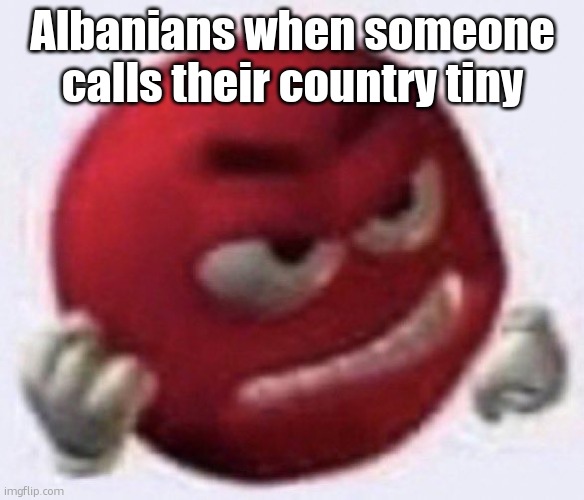 or poor idk | Albanians when someone calls their country tiny | image tagged in angry red emoji | made w/ Imgflip meme maker
