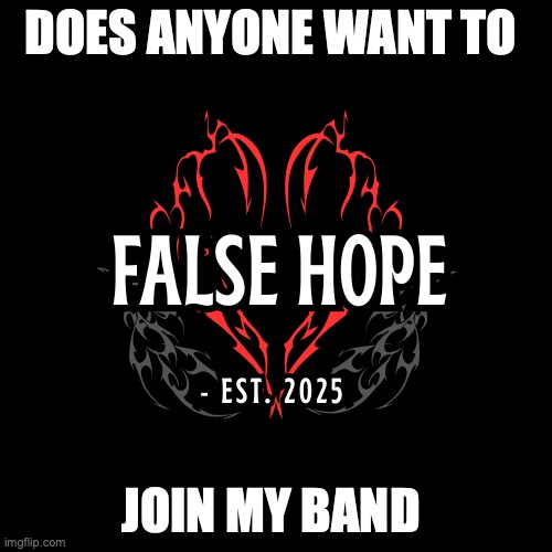 follow me and memechat me for more info | DOES ANYONE WANT TO; JOIN MY BAND | made w/ Imgflip meme maker
