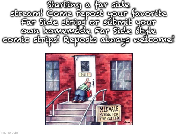 Come post and follow today! | Starting a far side stream! Come repost your favorite Far Side strips or submit your own homemade Far Side style comic strips! Reposts always welcome! | image tagged in repost,reposts,comics | made w/ Imgflip meme maker