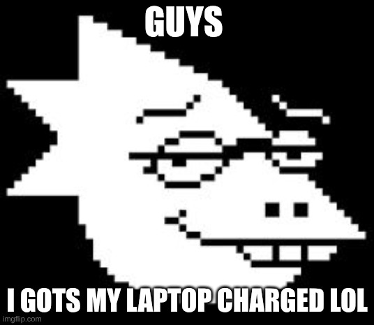 Alphys Smug Face | GUYS; I GOTS MY LAPTOP CHARGED LOL | image tagged in alphys smug face | made w/ Imgflip meme maker