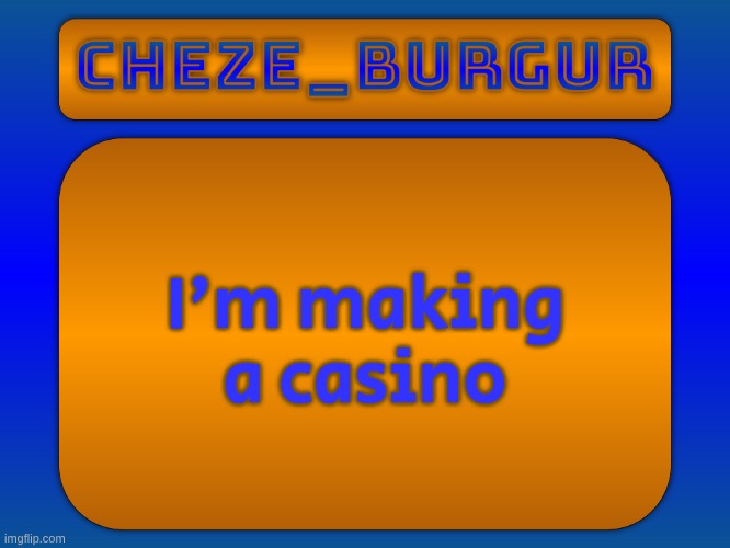 in html. I have blackjack and roulette done | I'm making a casino | image tagged in cheze simple temp | made w/ Imgflip meme maker