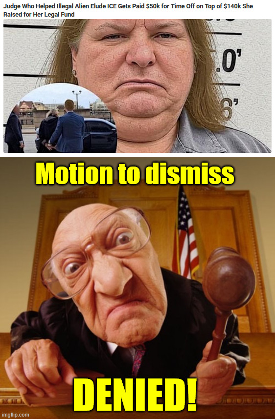 Motion to dismiss denied | Motion to dismiss; DENIED! | image tagged in motion to dismiss denied | made w/ Imgflip meme maker