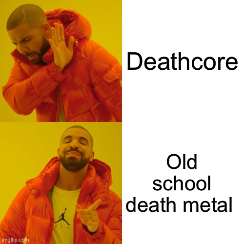 Death metal | Deathcore; Old school death metal | image tagged in memes,drake hotline bling | made w/ Imgflip meme maker