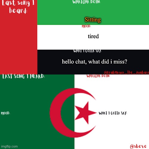 ARAB AND SBEVE SHARED tEMP | Sitting; tired; hello chat, what did i miss? | image tagged in arab and sbeve shared temp | made w/ Imgflip meme maker