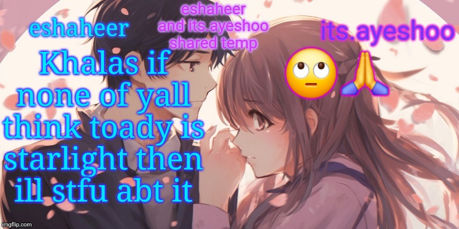 eshaheer and its.ayeshoo shared template | Khalas if none of yall think toady is starlight then ill stfu abt it; 🙄🙏 | image tagged in eshaheer and its ayeshoo shared template | made w/ Imgflip meme maker