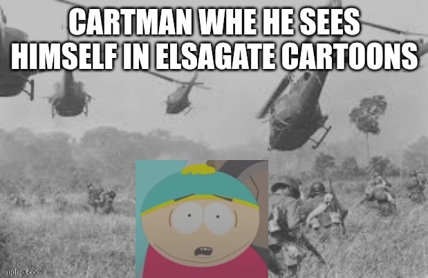 South Park elsagate Eric Cartman | CARTMAN WHE HE SEES HIMSELF IN ELSAGATE CARTOONS | image tagged in cartman war flash back | made w/ Imgflip meme maker