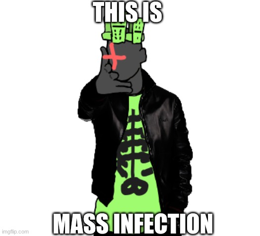 1x1  be like | THIS IS; MASS INFECTION | image tagged in 1x1x1x1 throwing | made w/ Imgflip meme maker