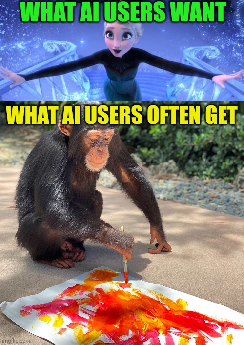 AI expectations versus reality | WHAT AI USERS WANT; WHAT AI USERS OFTEN GET | image tagged in ai meme,elsa frozen,building,castle,monkey,painting | made w/ Imgflip meme maker
