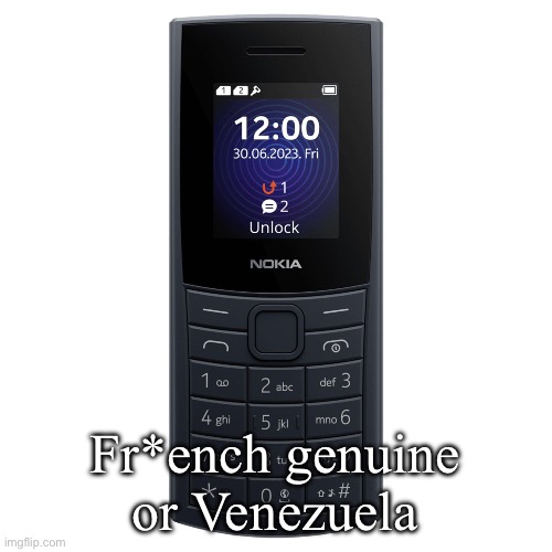 nokia 110 4g | Fr*ench genuine or Venezuela | image tagged in nokia 110 4g | made w/ Imgflip meme maker
